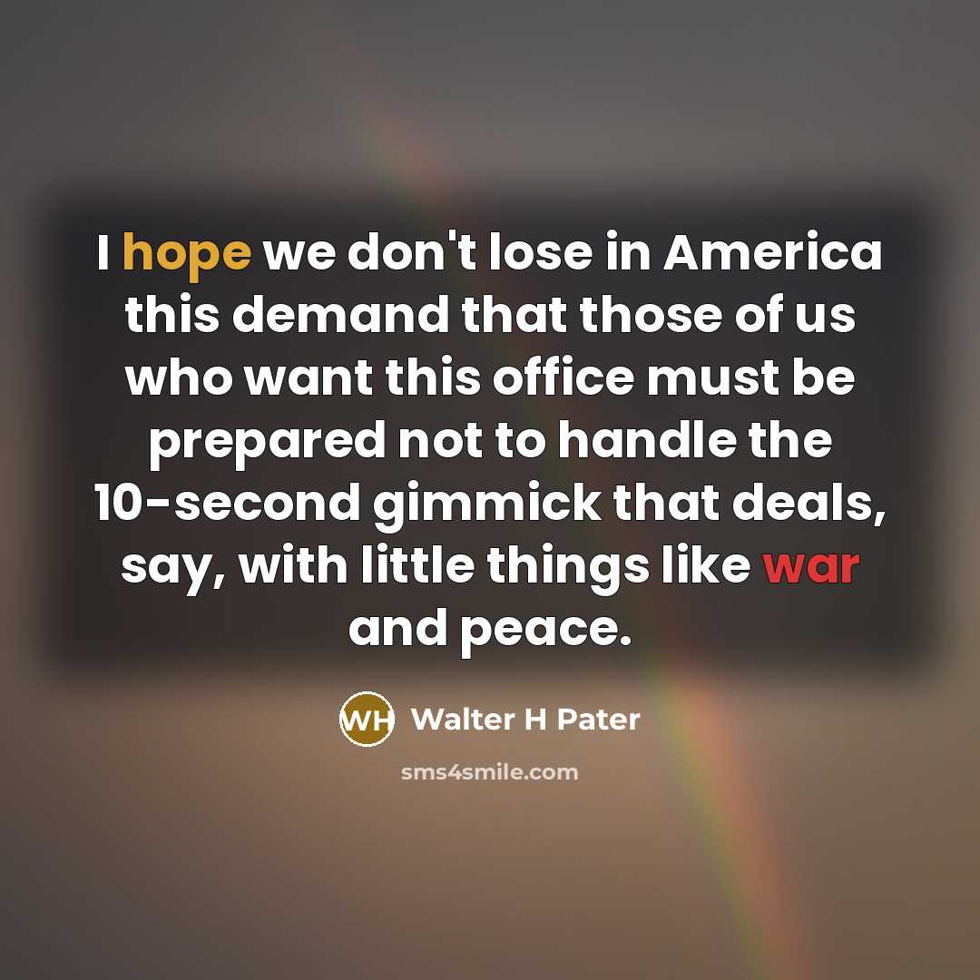 “I hope we don't lose in America this demand that…” quote by Walter H Pater