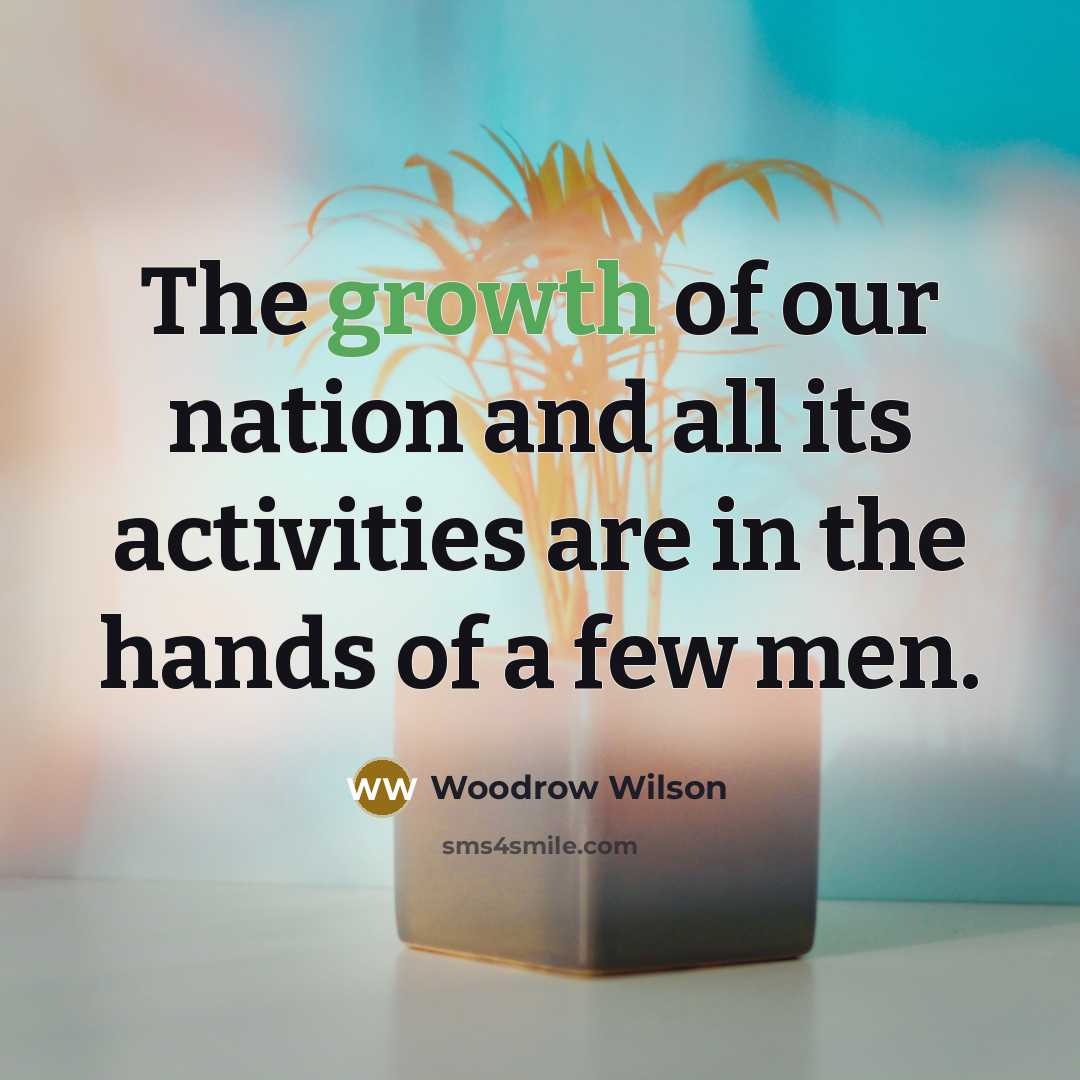 “The growth of our nation and all its activities are…” quote by Woodrow Wilson