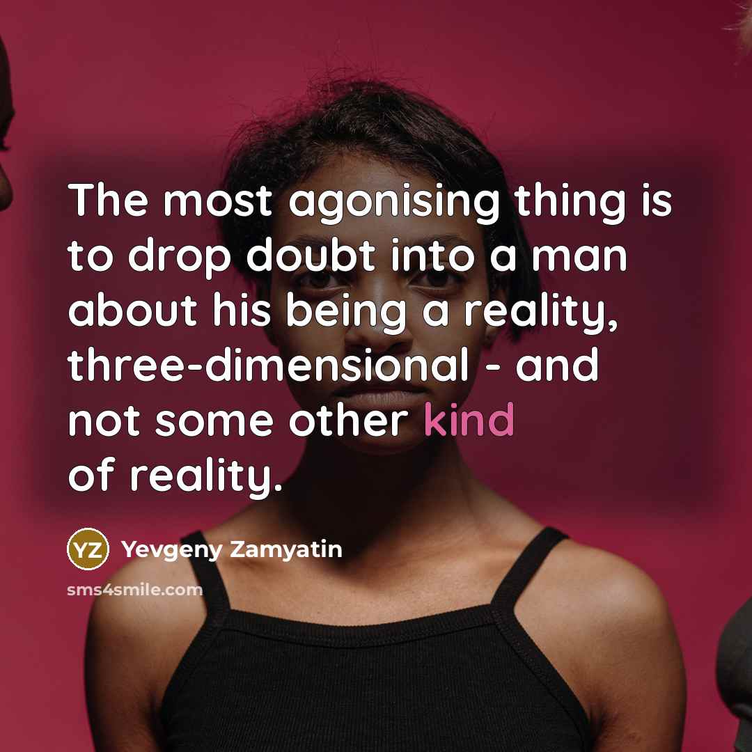“The most agonising thing is to drop doubt into a…” quote by Yevgeny Zamyatin