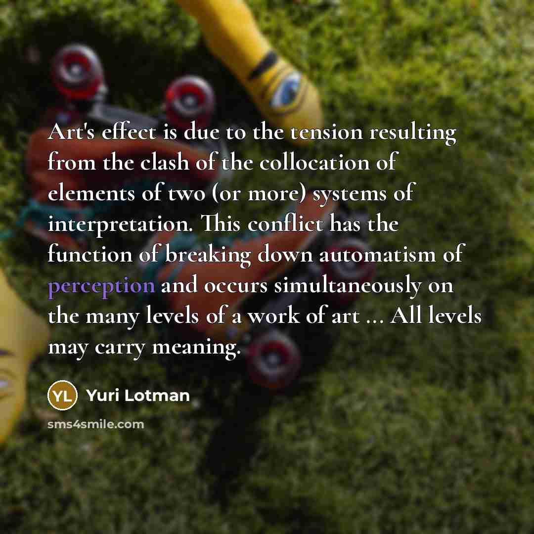 “Art's effect is due to the tension resulting from the…” quote by Yuri Lotman