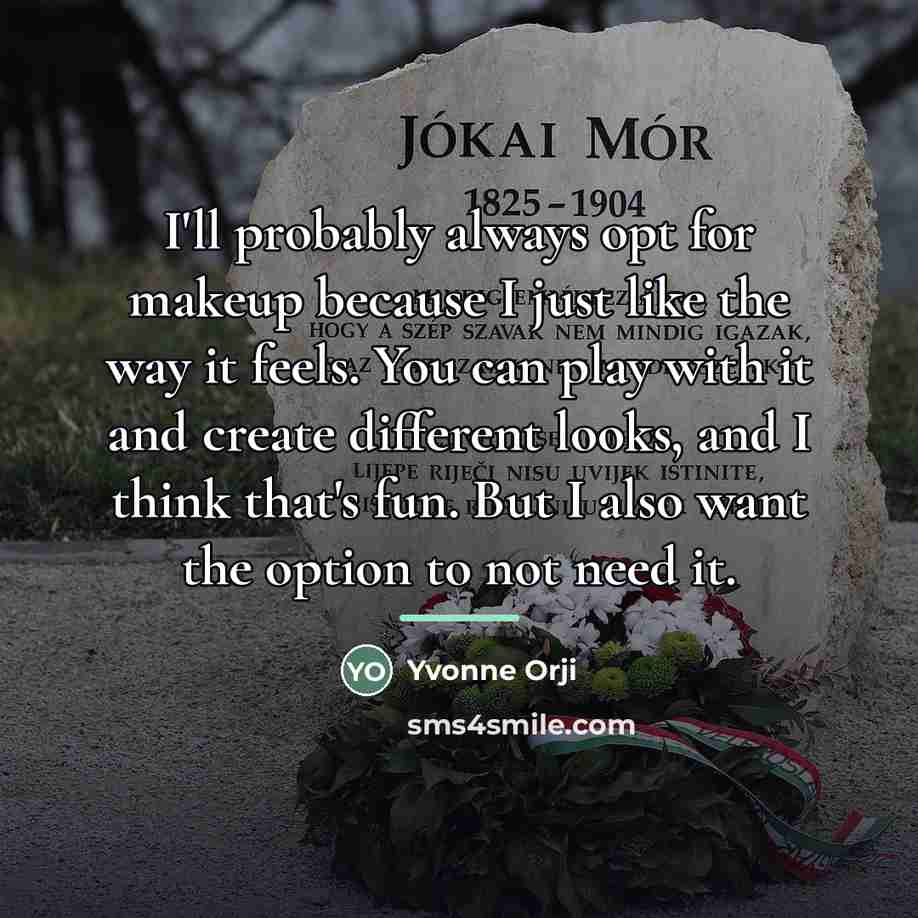 “I'll probably always opt for makeup because I just like…” quote by Yvonne Orji
