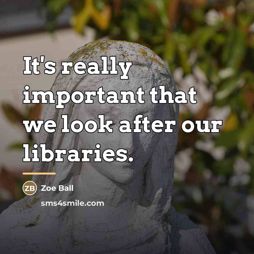 “It's really important that we look after our libraries.…” quote by Zoe Ball