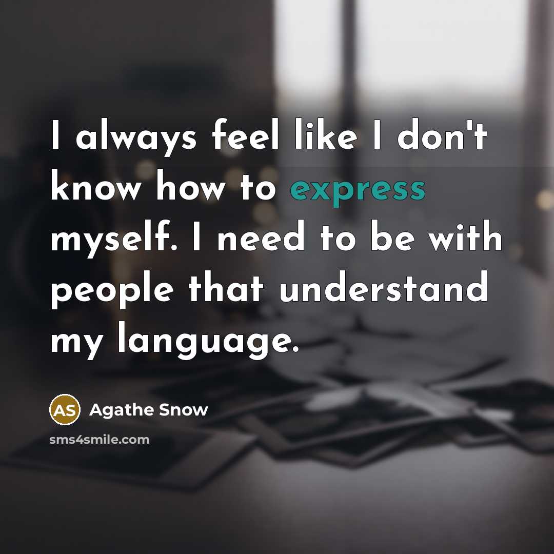 “I always feel like I don't know how to express…” quote by Agathe Snow