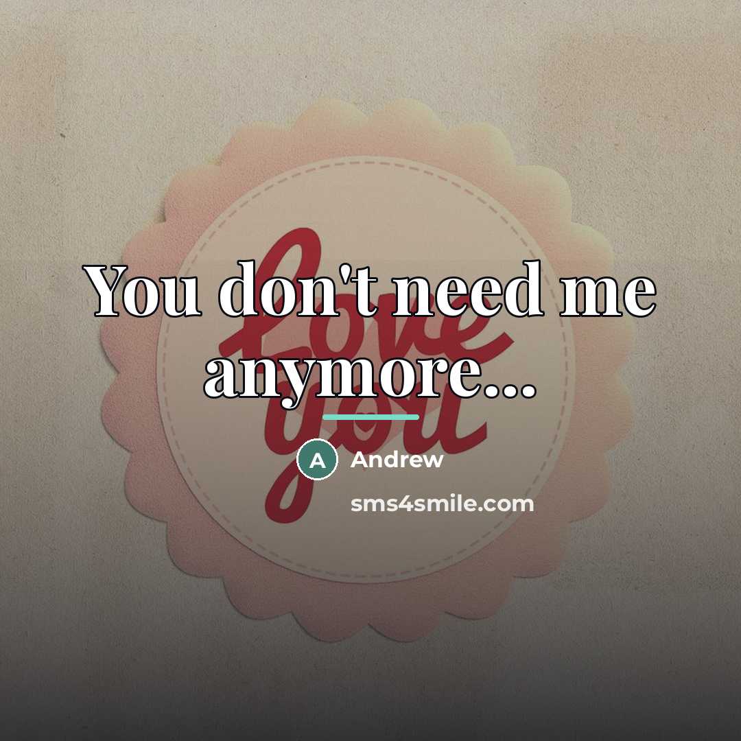 “You don't need me anymore...…” quote by Andrew