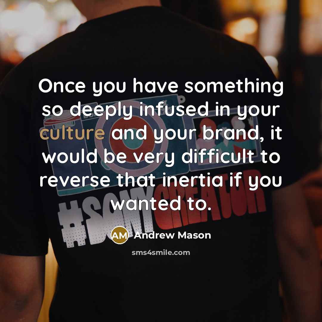“Once you have something so deeply infused in your culture…” quote by Andrew Mason
