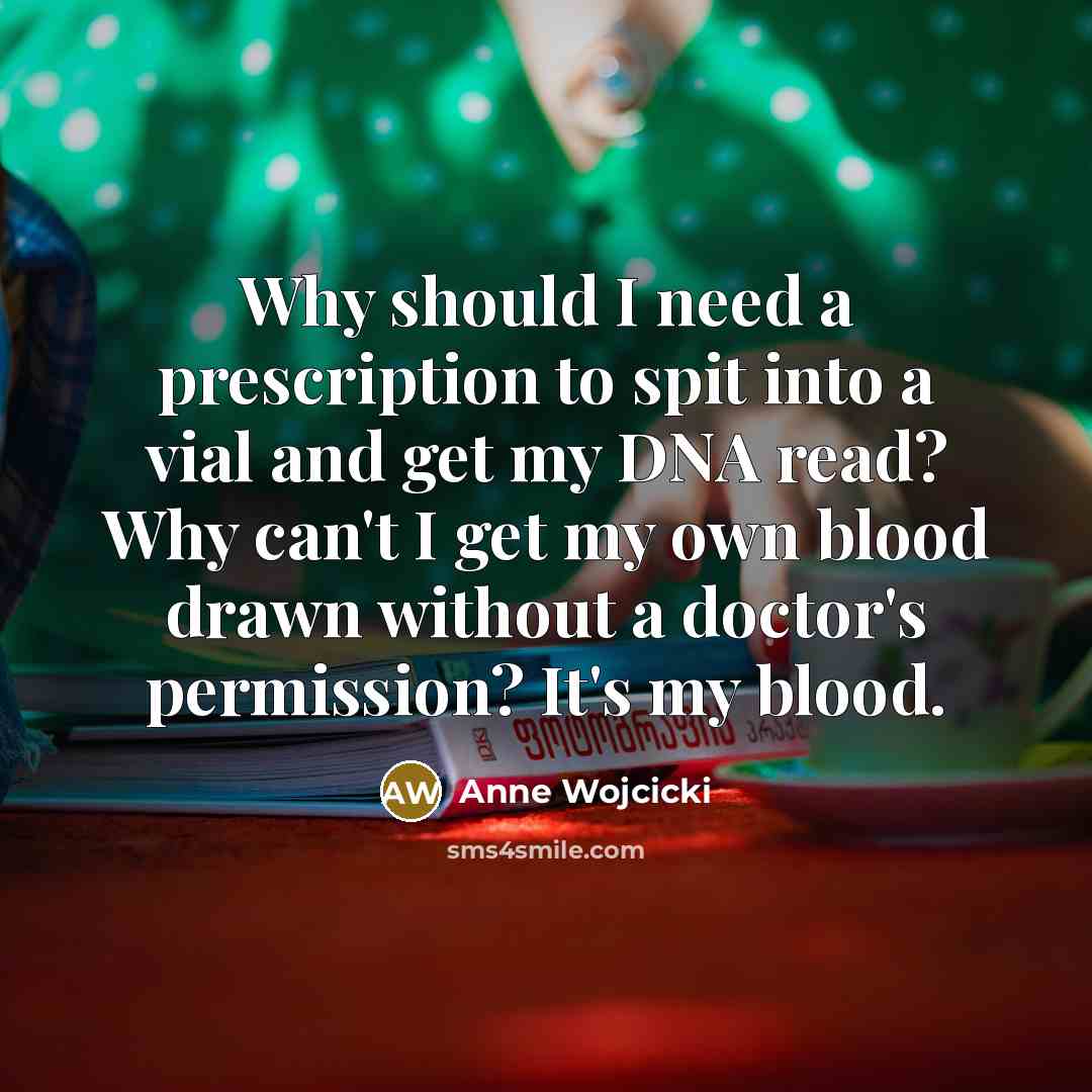 “Why should I need a prescription to spit into a…” quote by Anne Wojcicki