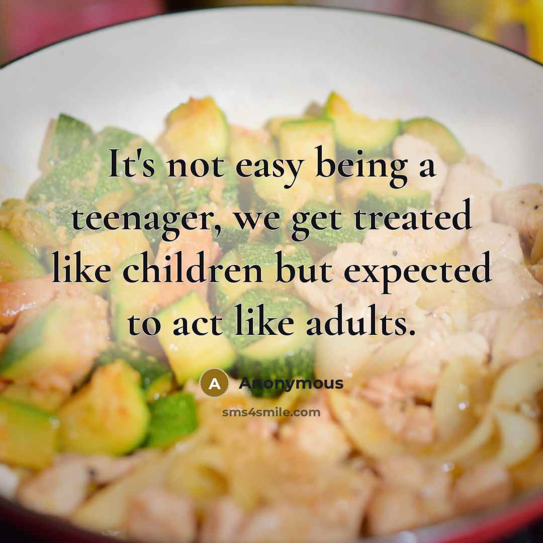 “It's not easy being a teenager, we get treated like…” quote by Anonymous