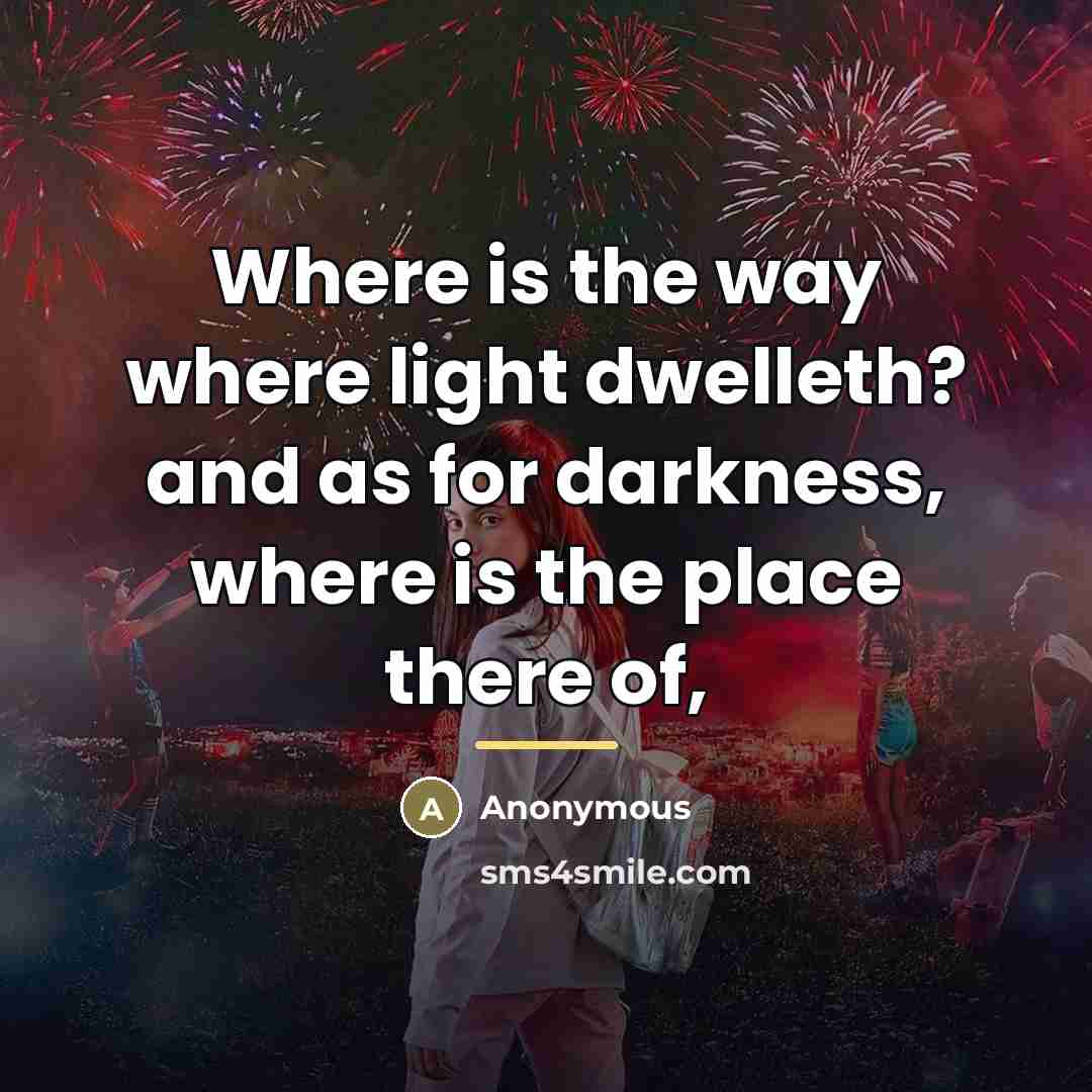 “Where is the way where light dwelleth? and as for…” quote by Anonymous