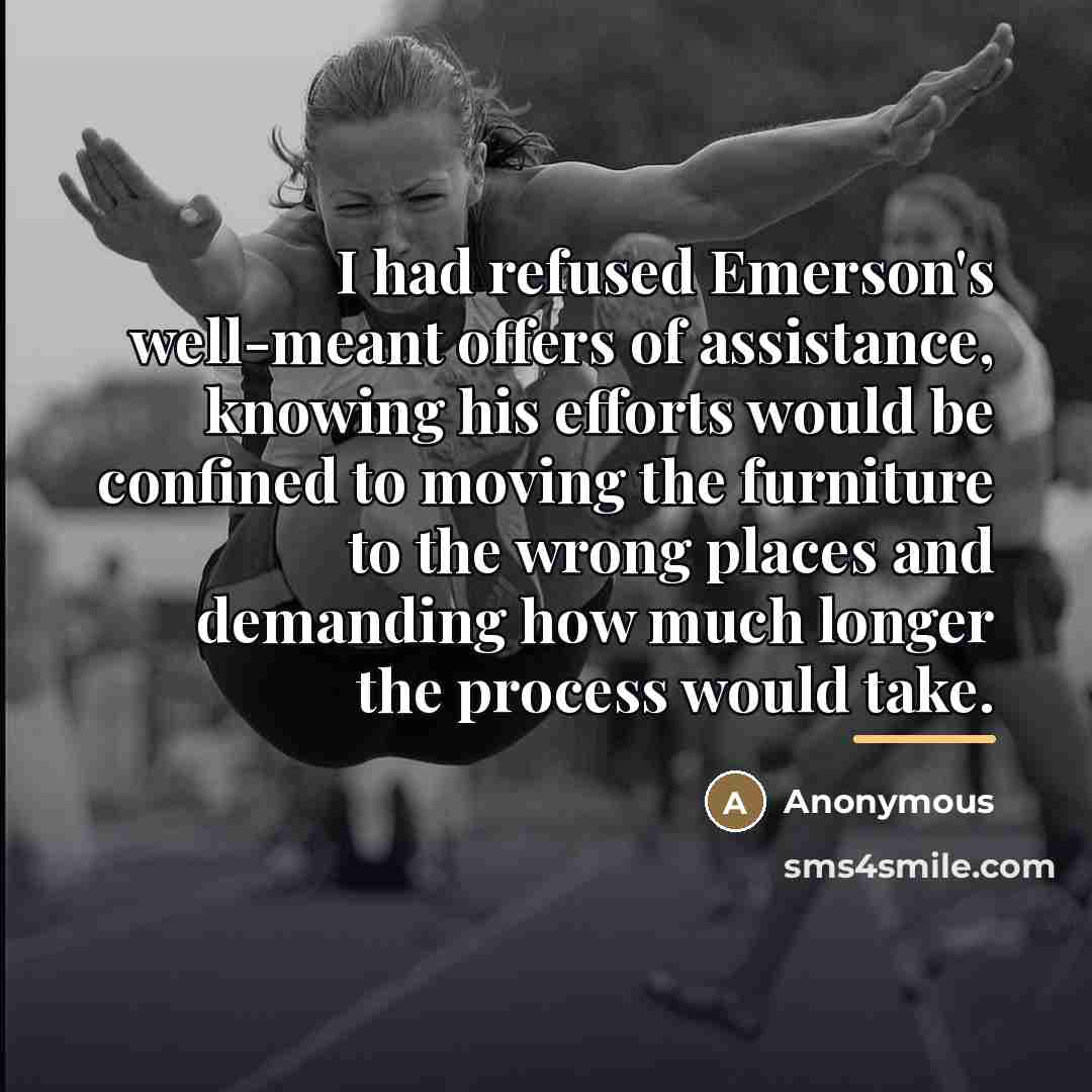“I had refused Emerson's well-meant offers of assistance, knowing his…” quote by Anonymous