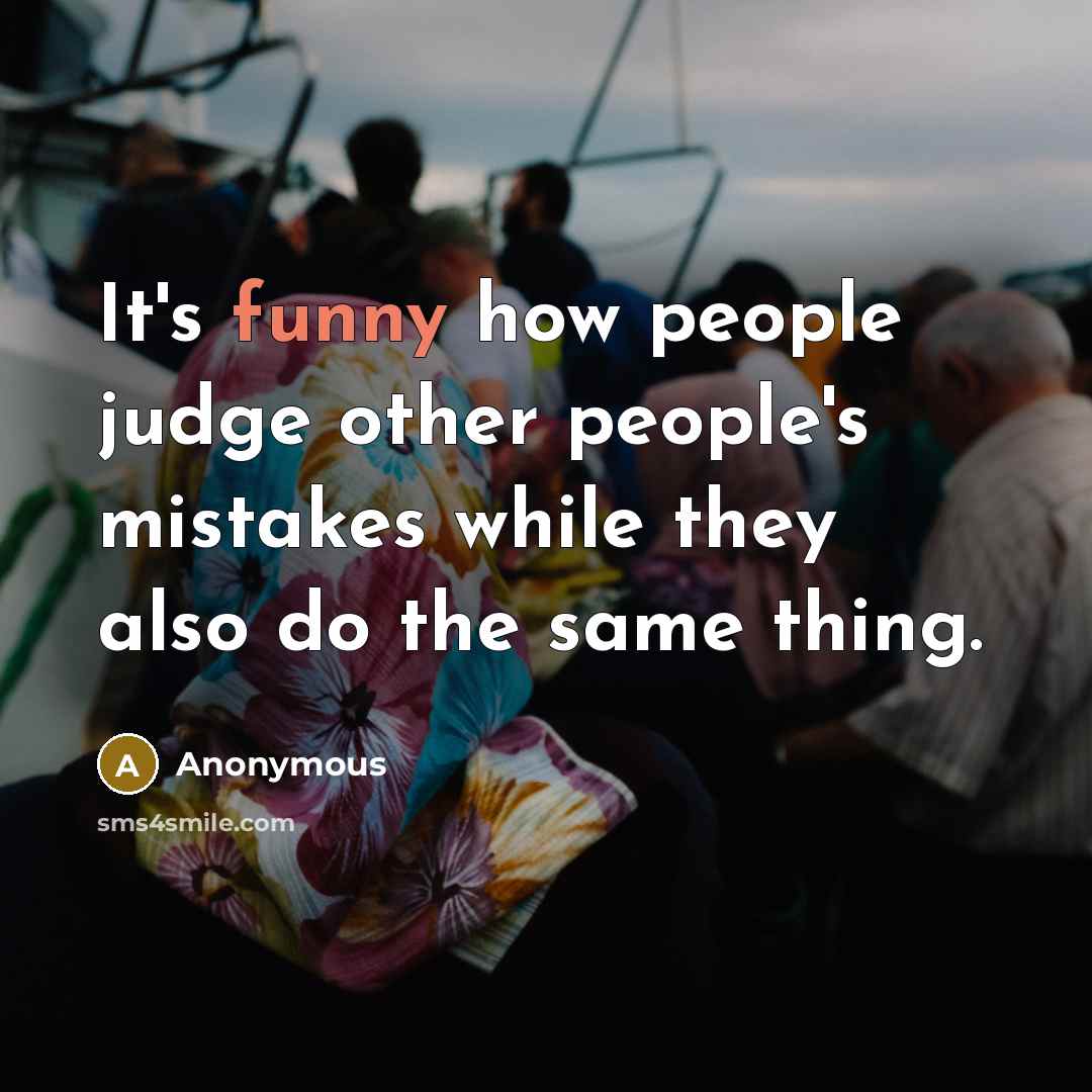 “It's funny how people judge other people's mistakes while they…” quote by Anonymous