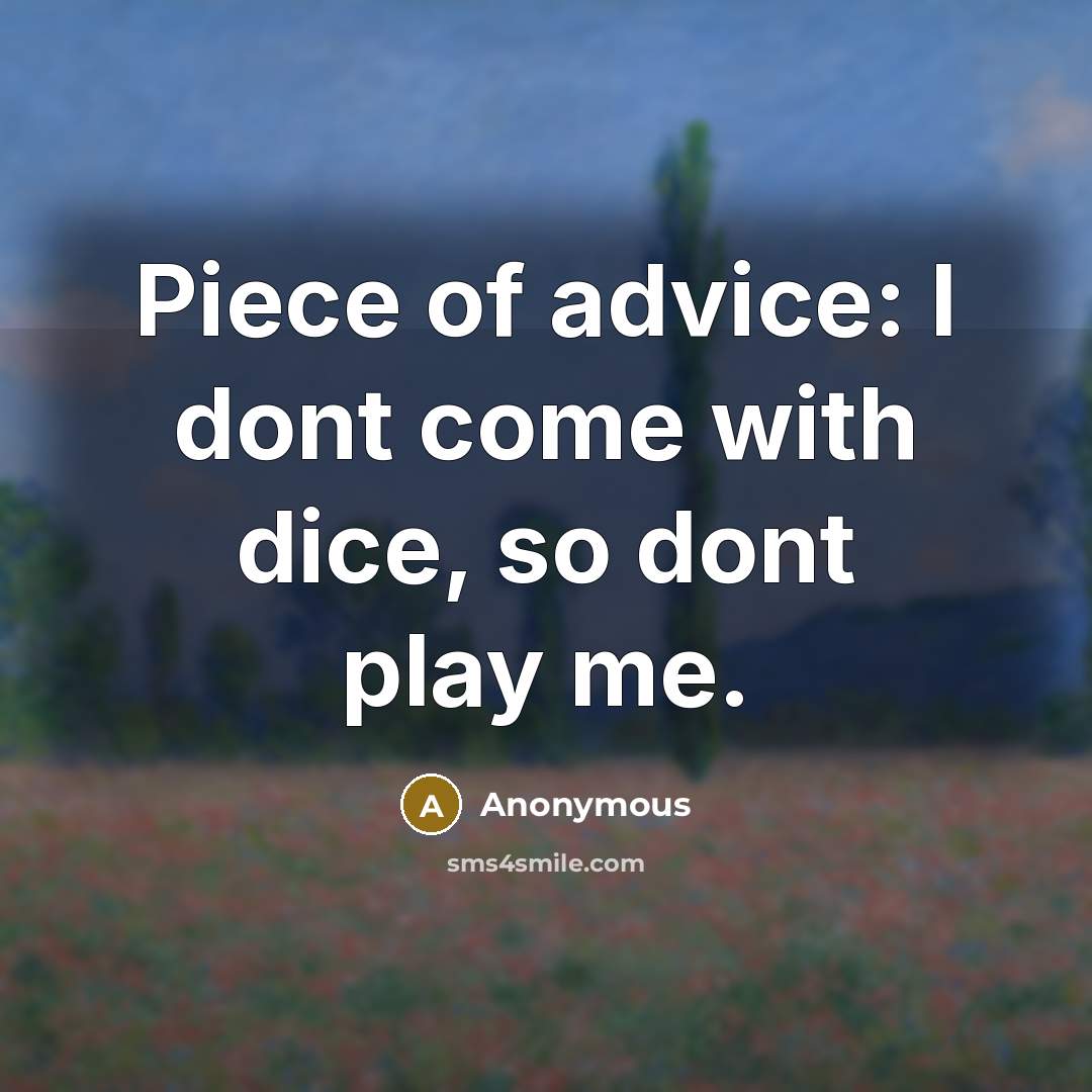 “Piece of advice: I dont come with dice, so dont…” quote by Anonymous