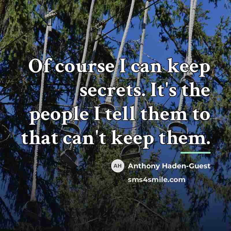 “Of course I can keep secrets. It's the people I…” quote by Anthony Haden-Guest