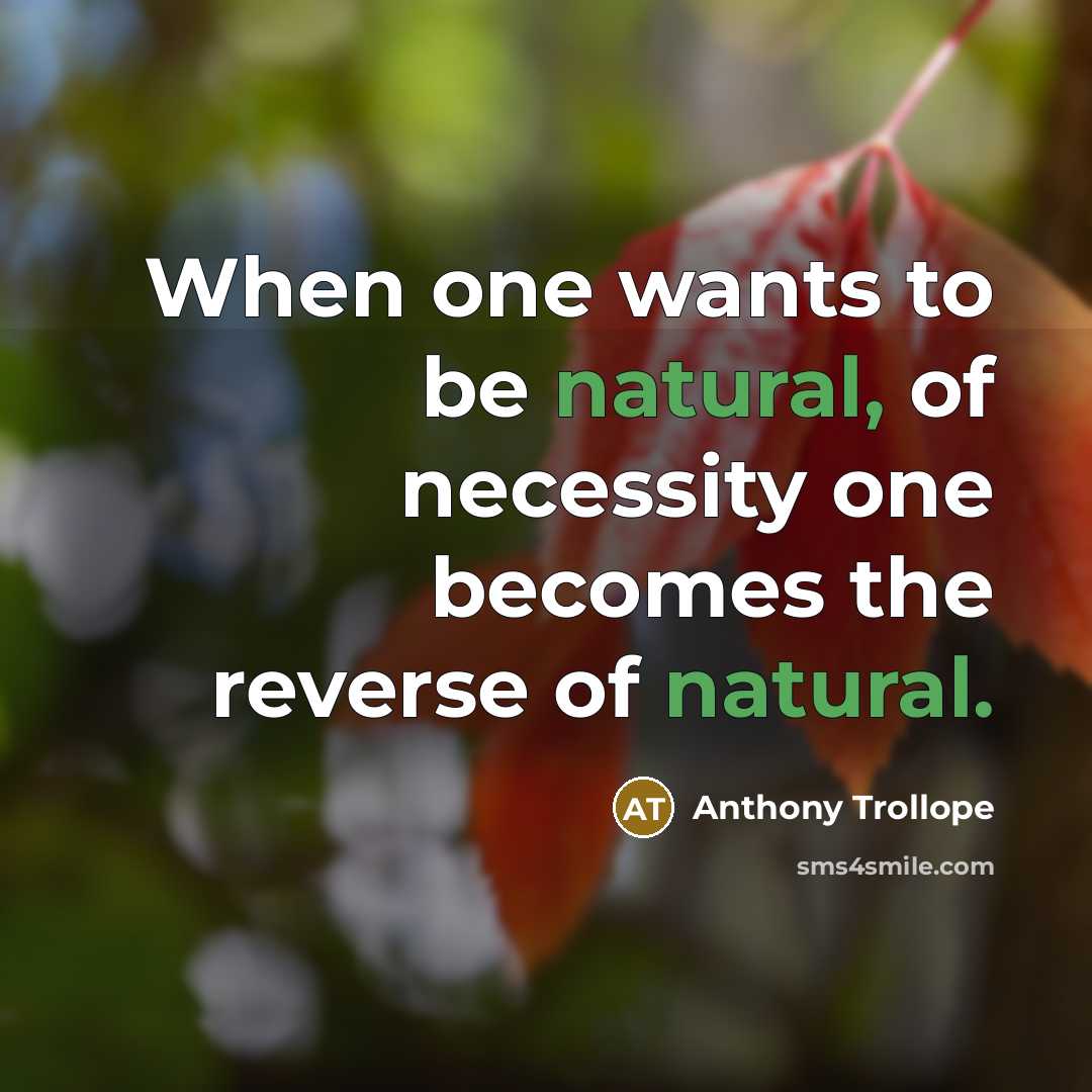 “When one wants to be natural, of necessity one becomes…” quote by Anthony Trollope