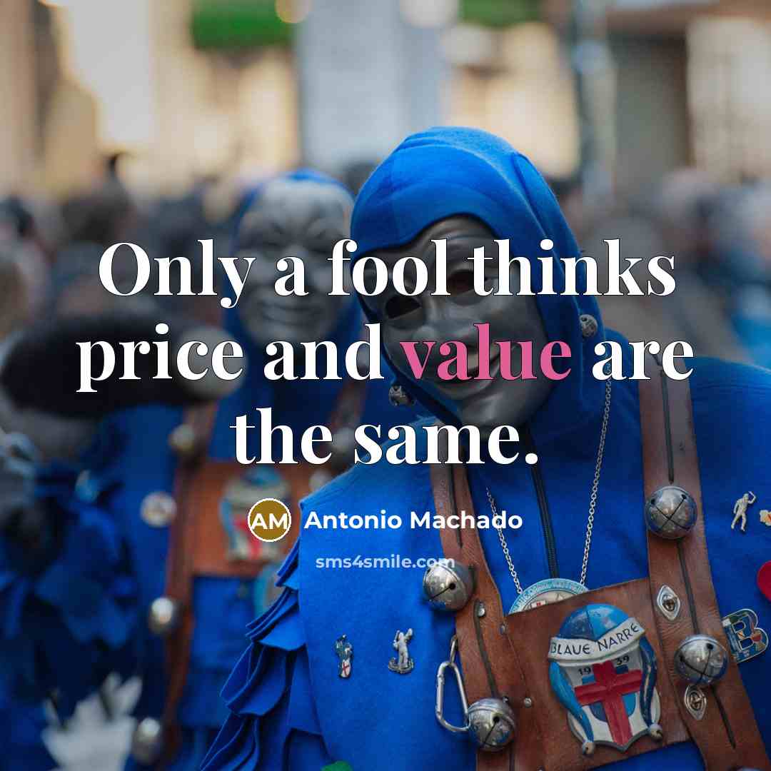 “Only a fool thinks price and value are the same.…” quote by Antonio Machado