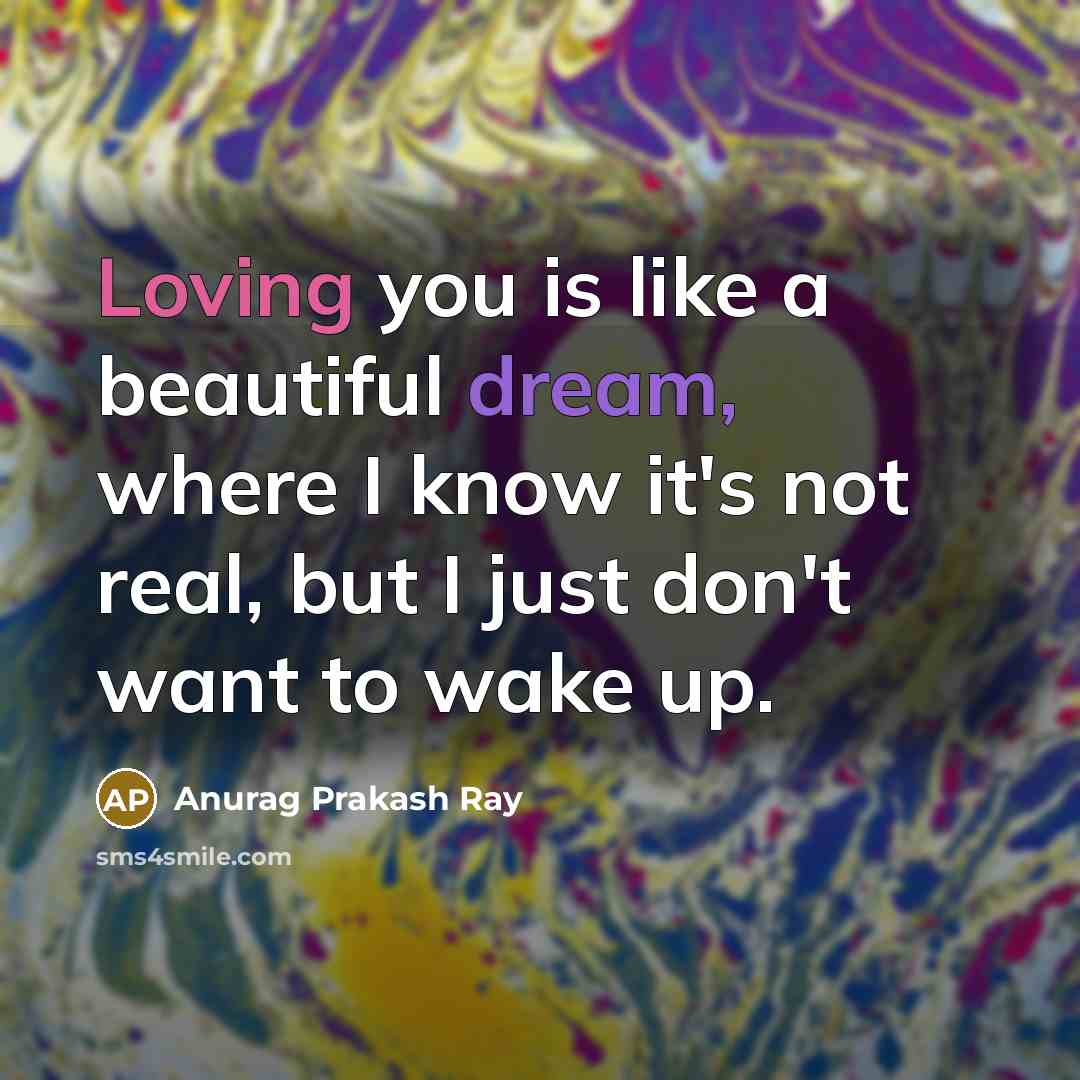 “Loving you is like a beautiful dream, where I know…” quote by Anurag Prakash Ray