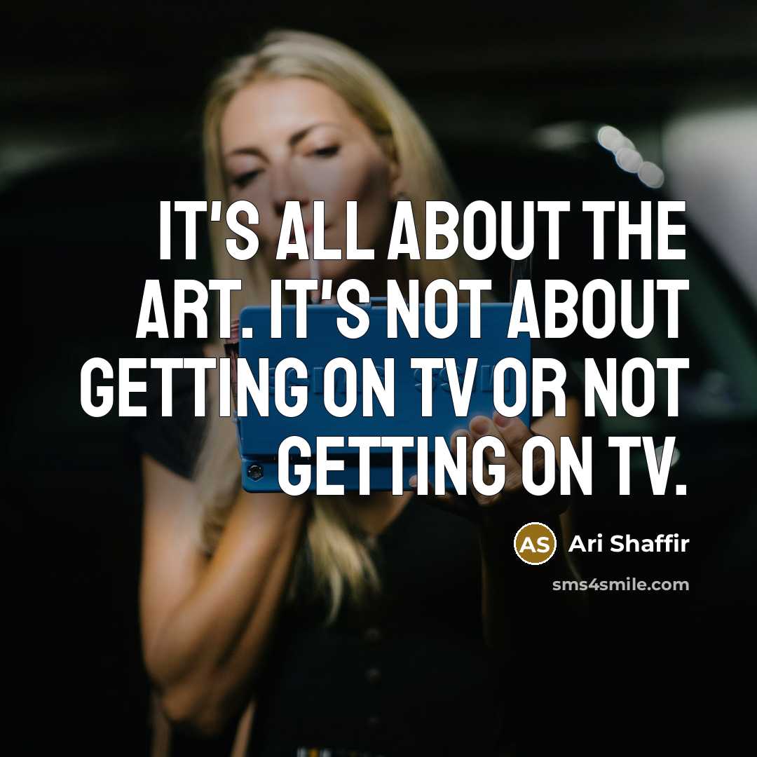 “It's all about the art. It's not about getting on…” quote by Ari Shaffir