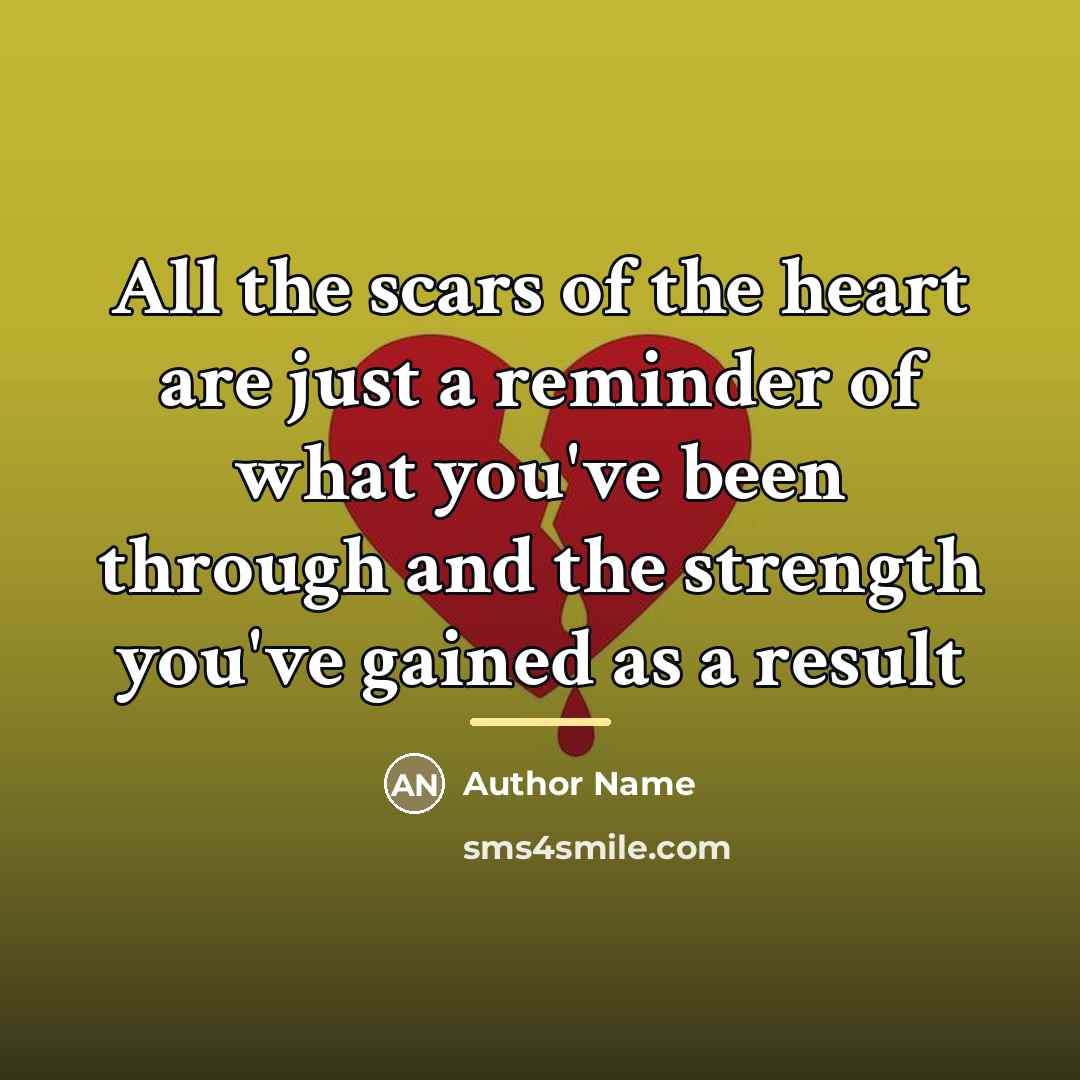 “All the scars of the heart are just a reminder…” quote by Author Name