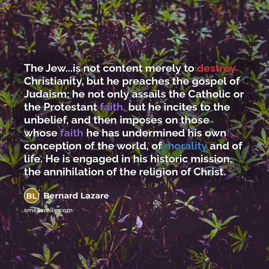 “The Jew...is not content merely to destroy Christianity, but he…” quote by Bernard Lazare