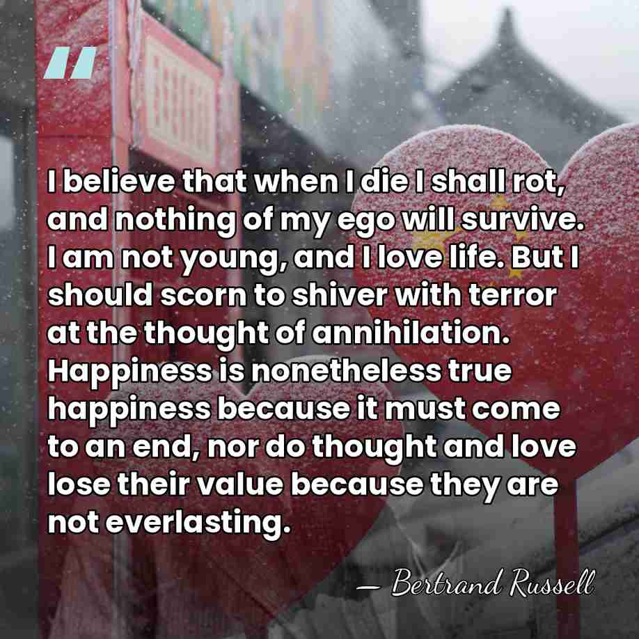 I believe that when I die I shall rot, and nothing of&hellip; - Bertrand Russell