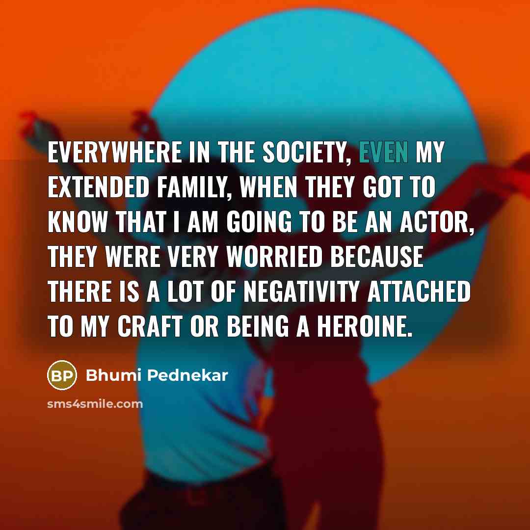 “Everywhere in the society, even my extended family, when they…” quote by Bhumi Pednekar