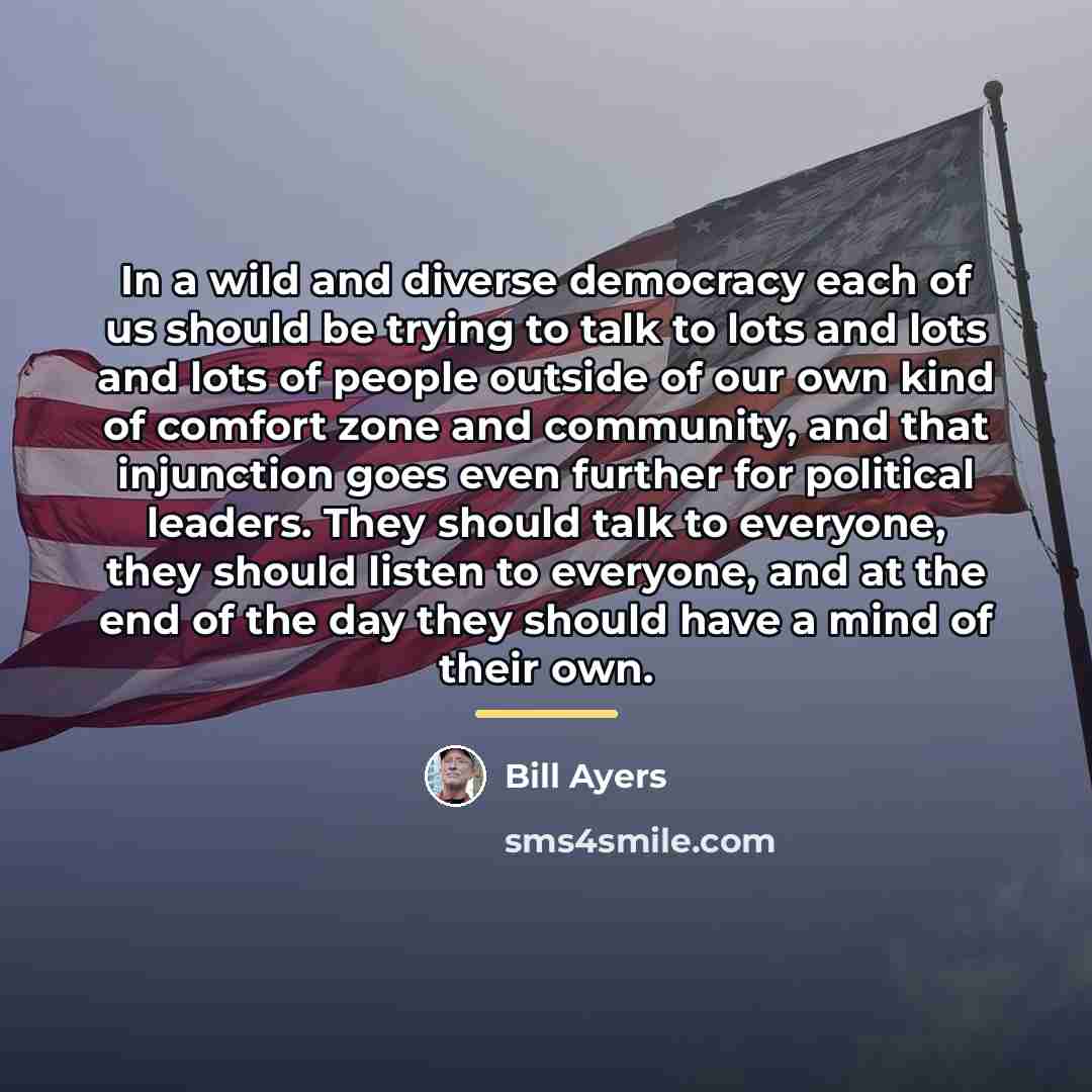 “In a wild and diverse democracy each of us should…” quote by Bill Ayers