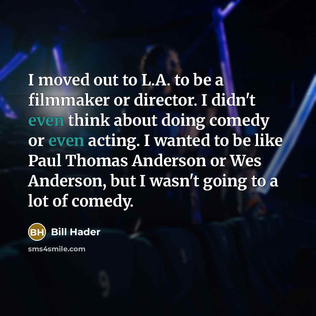 “I moved out to L.A. to be a filmmaker or…” quote by Bill Hader