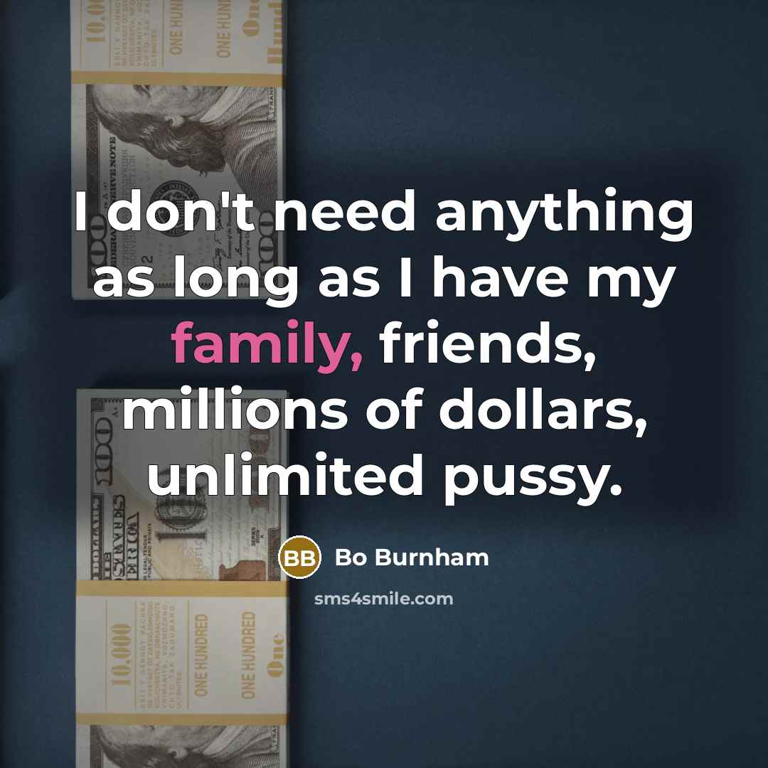 “I don't need anything as long as I have my…” quote by Bo Burnham