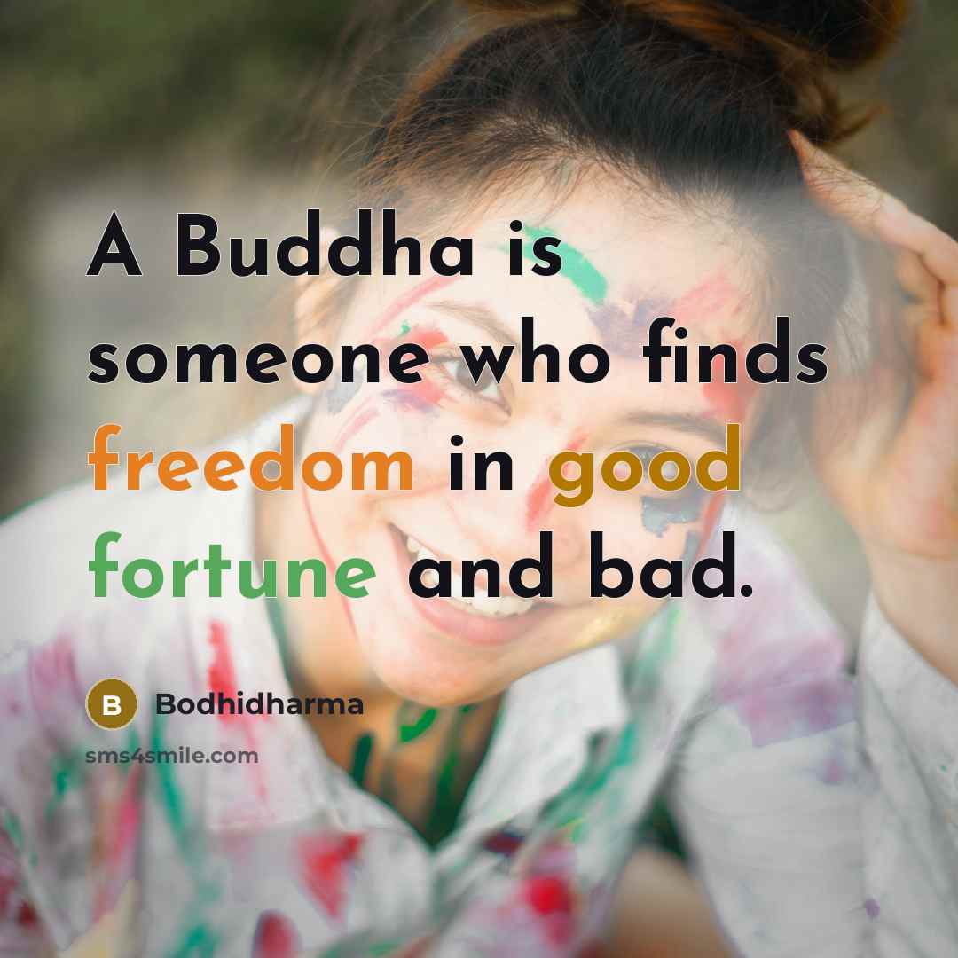 “A Buddha is someone who finds freedom in good fortune…” quote by Bodhidharma
