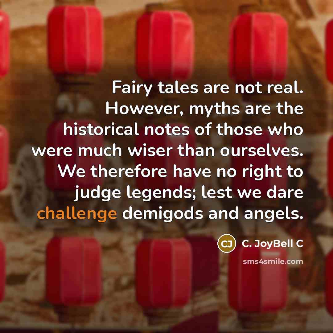 “Fairy tales are not real. However, myths are the historical…” quote by C. JoyBell C