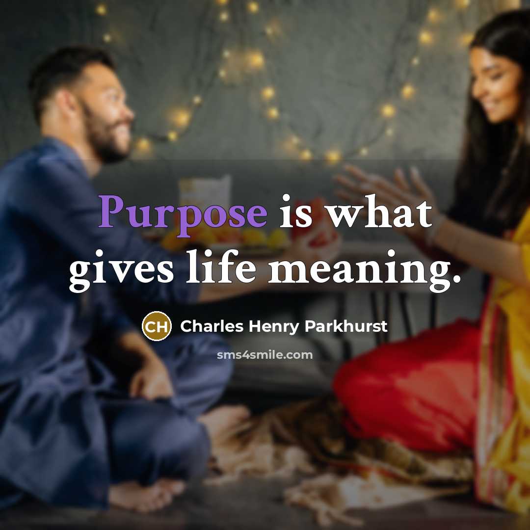 “Purpose is what gives life meaning.…” quote by Charles Henry Parkhurst