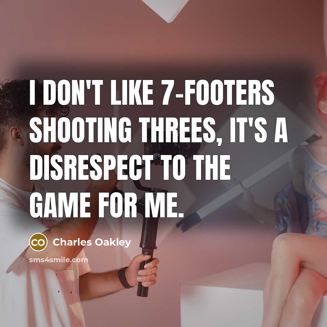 “I don't like 7-footers shooting threes, it's a disrespect to…” quote by Charles Oakley