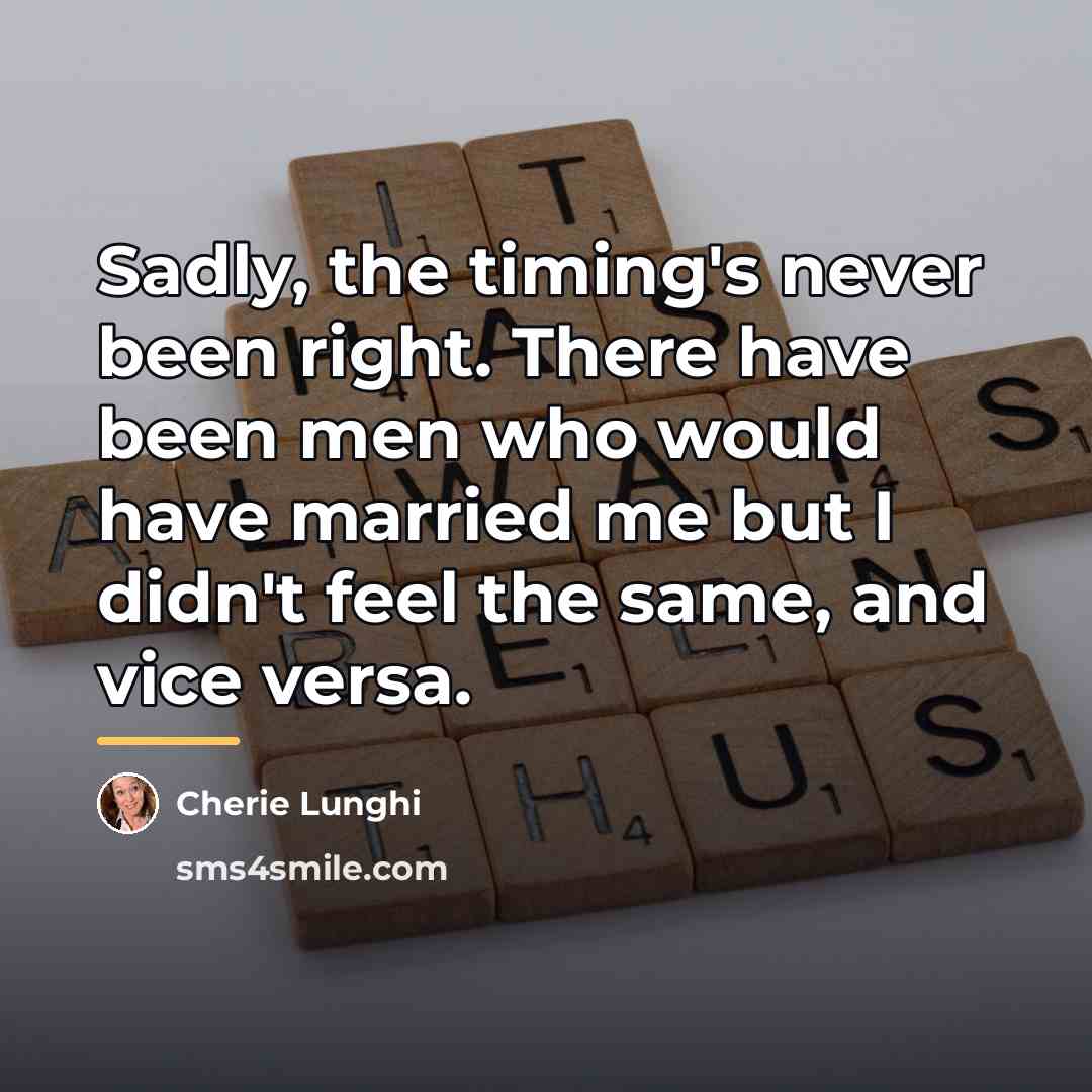 “Sadly, the timing's never been right. There have been men…” quote by Cherie Lunghi