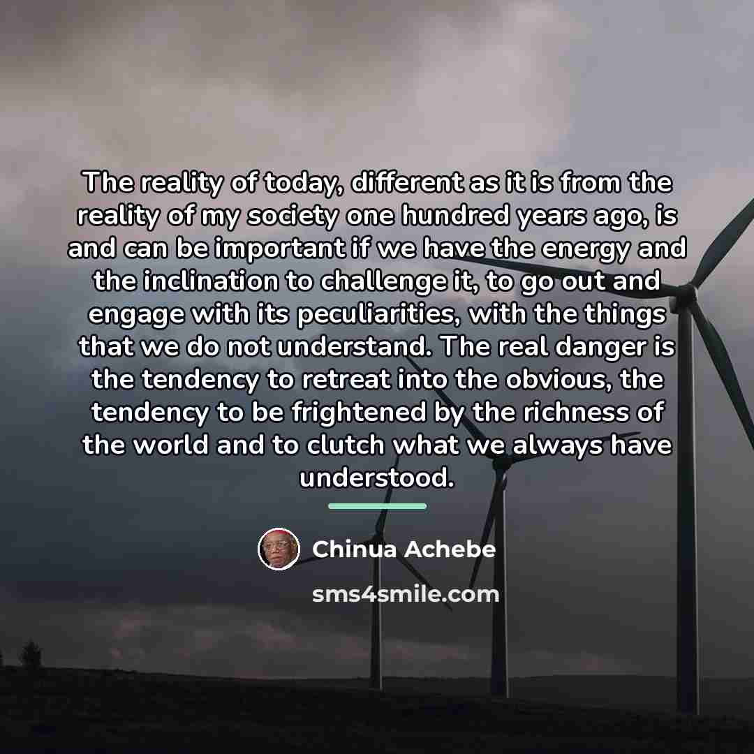 “The reality of today, different as it is from the…” quote by Chinua Achebe