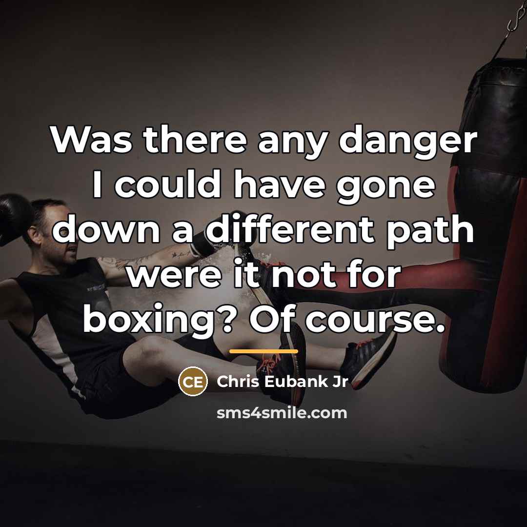 “Was there any danger I could have gone down a…” quote by Chris Eubank Jr