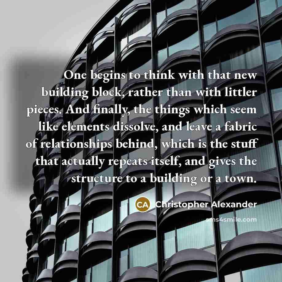 “One begins to think with that new building block, rather…” quote by Christopher Alexander