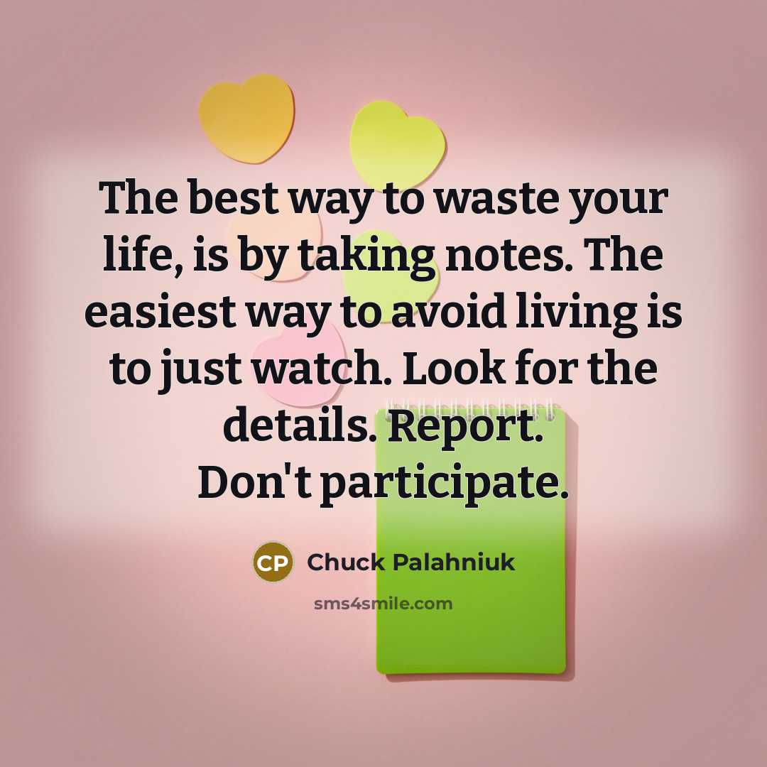 “The best way to waste your life, is by taking…” quote by Chuck Palahniuk