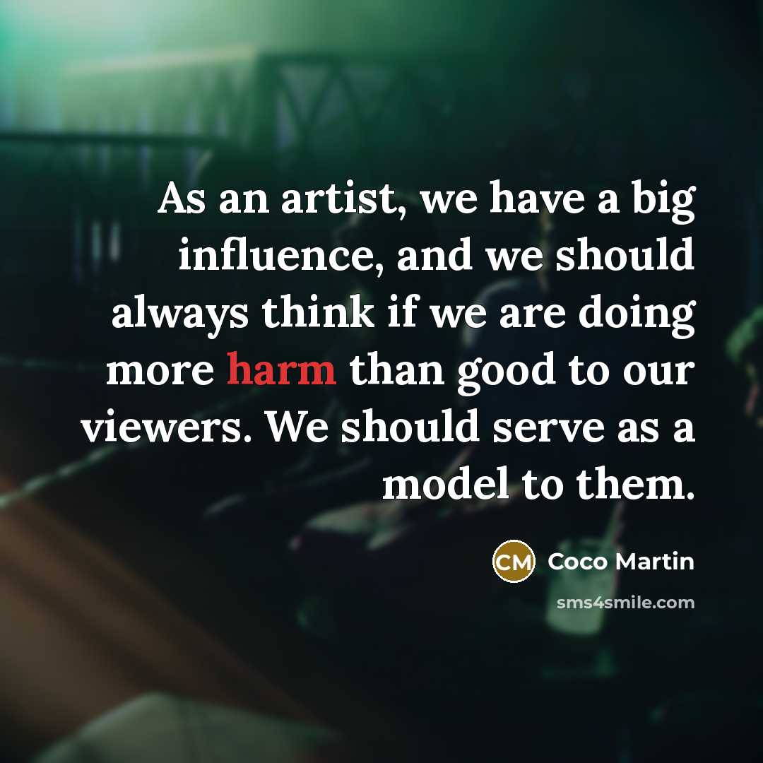 “As an artist, we have a big influence, and we…” quote by Coco Martin
