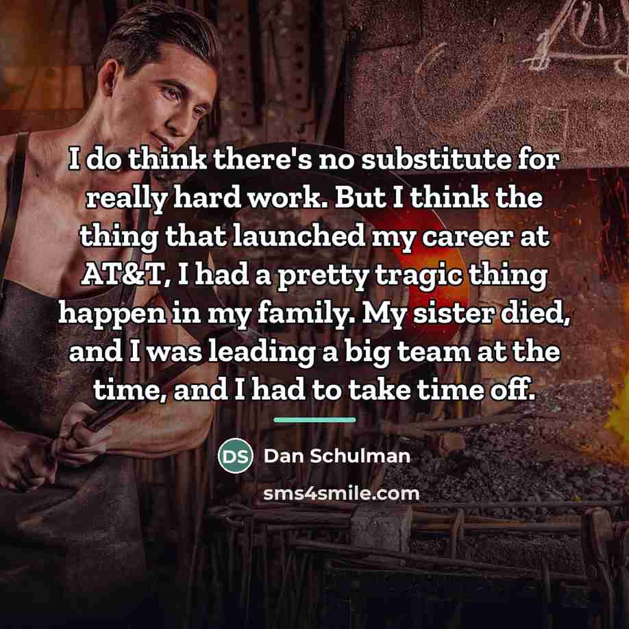 “I do think there's no substitute for really hard work.…” quote by Dan Schulman