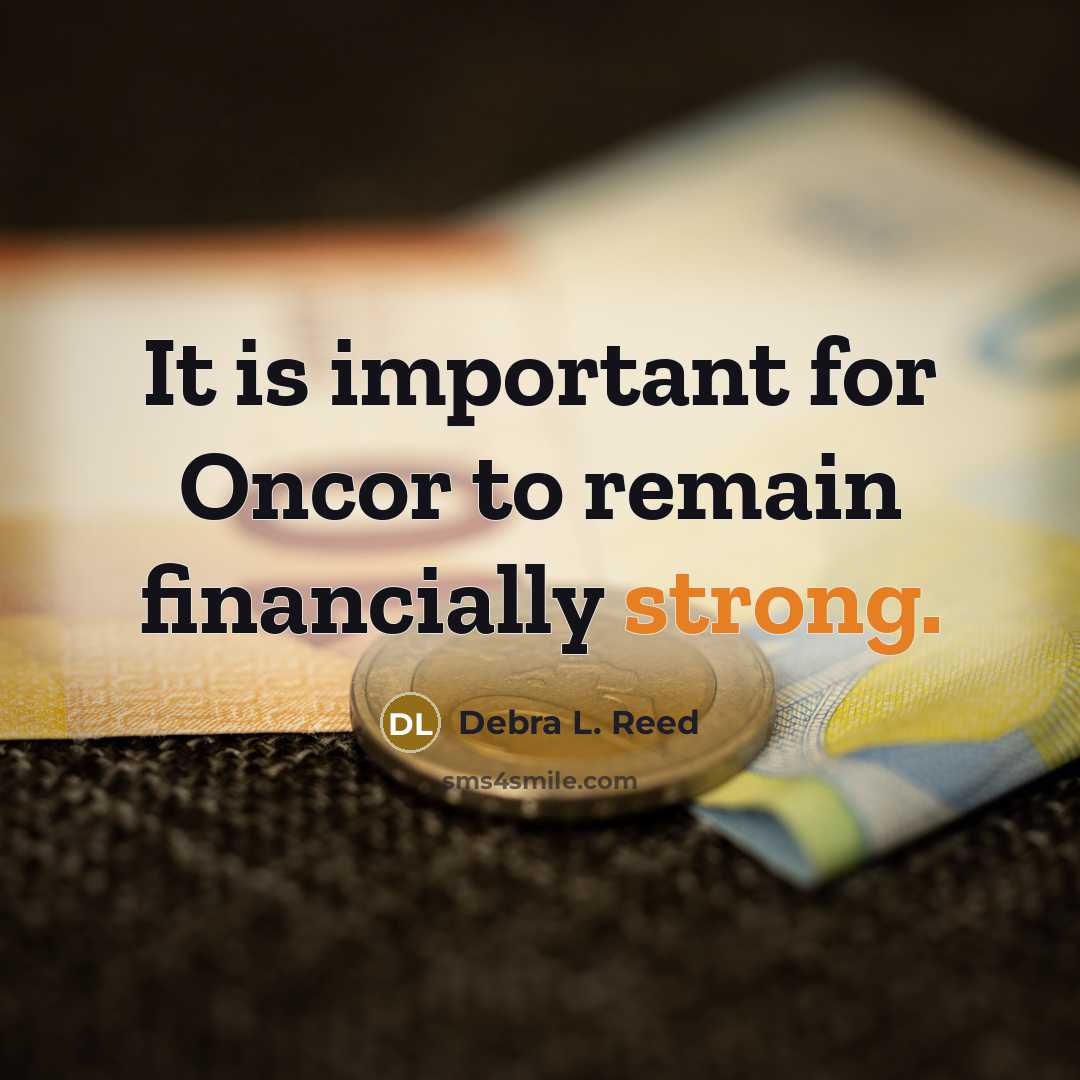 “It is important for Oncor to remain financially strong.…” quote by Debra L. Reed
