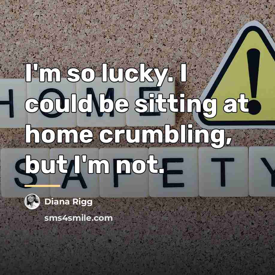 “I'm so lucky. I could be sitting at home crumbling,…” quote by Diana Rigg