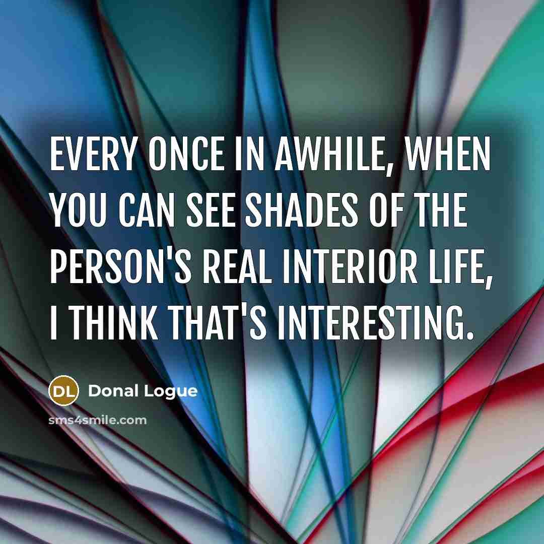 “Every once in awhile, when you can see shades of…” quote by Donal Logue