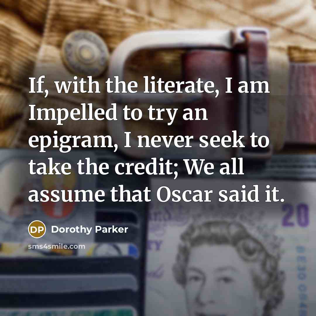“If, with the literate, I am Impelled to try an…” quote by Dorothy Parker