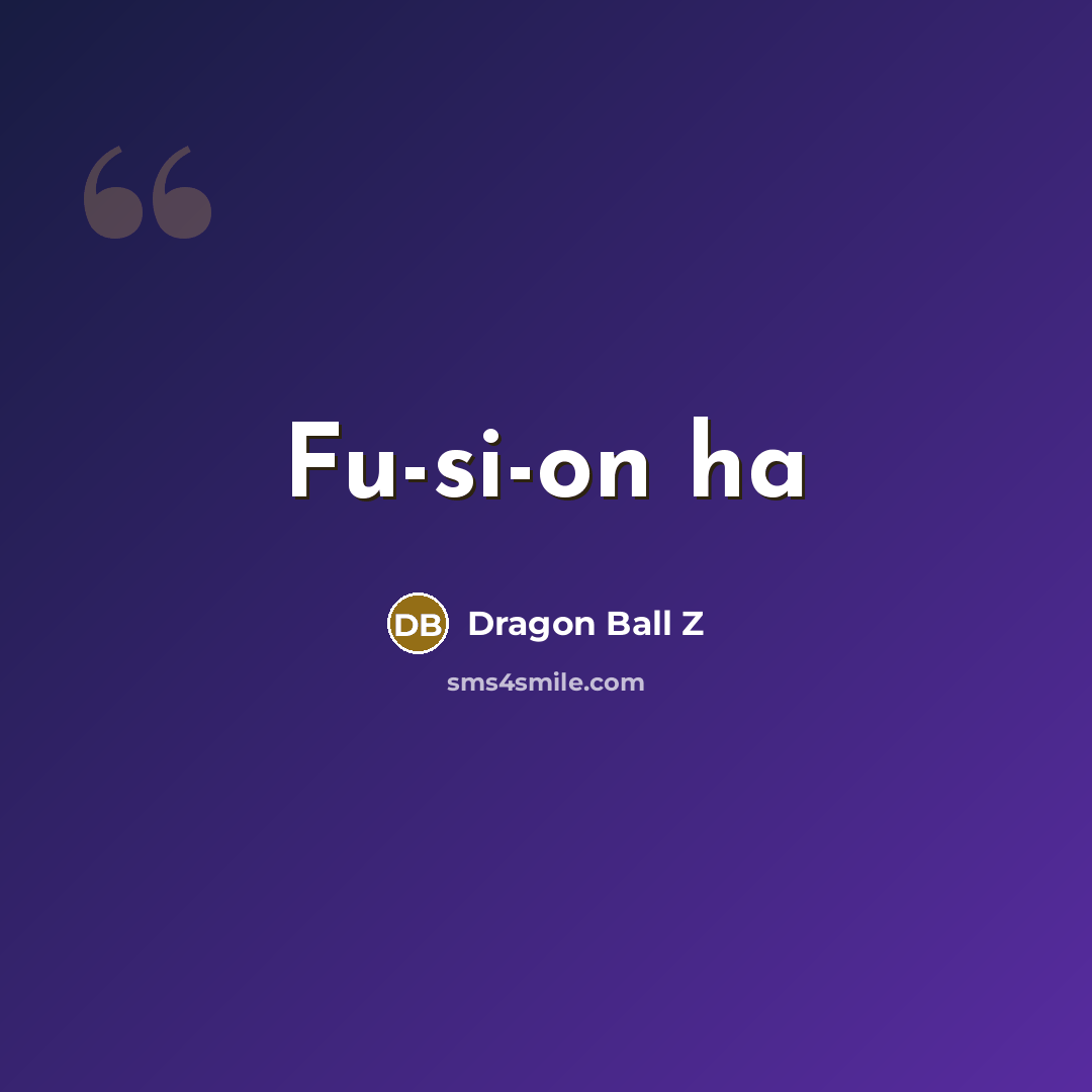 “Fu-si-on ha…” quote by Dragon Ball Z
