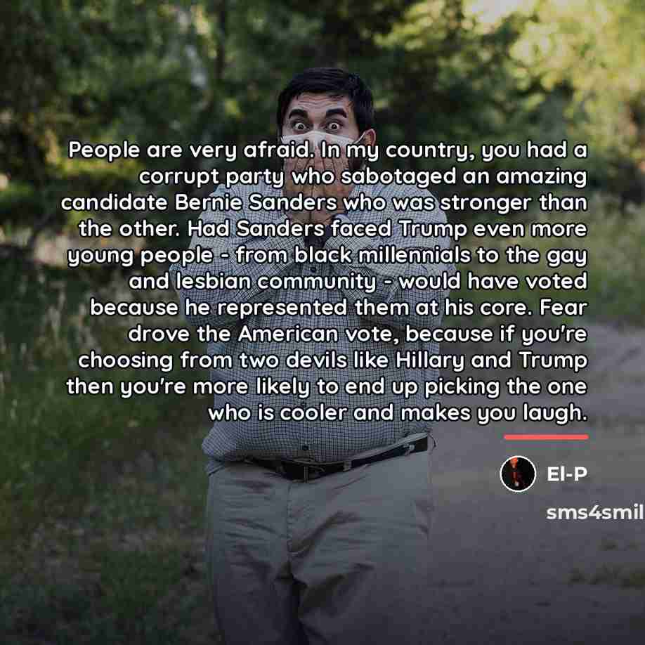 “People are very afraid. In my country, you had a…” quote by El-P