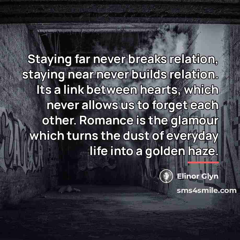 “Staying far never breaks relation, staying near never builds relation.…” quote by Elinor Glyn