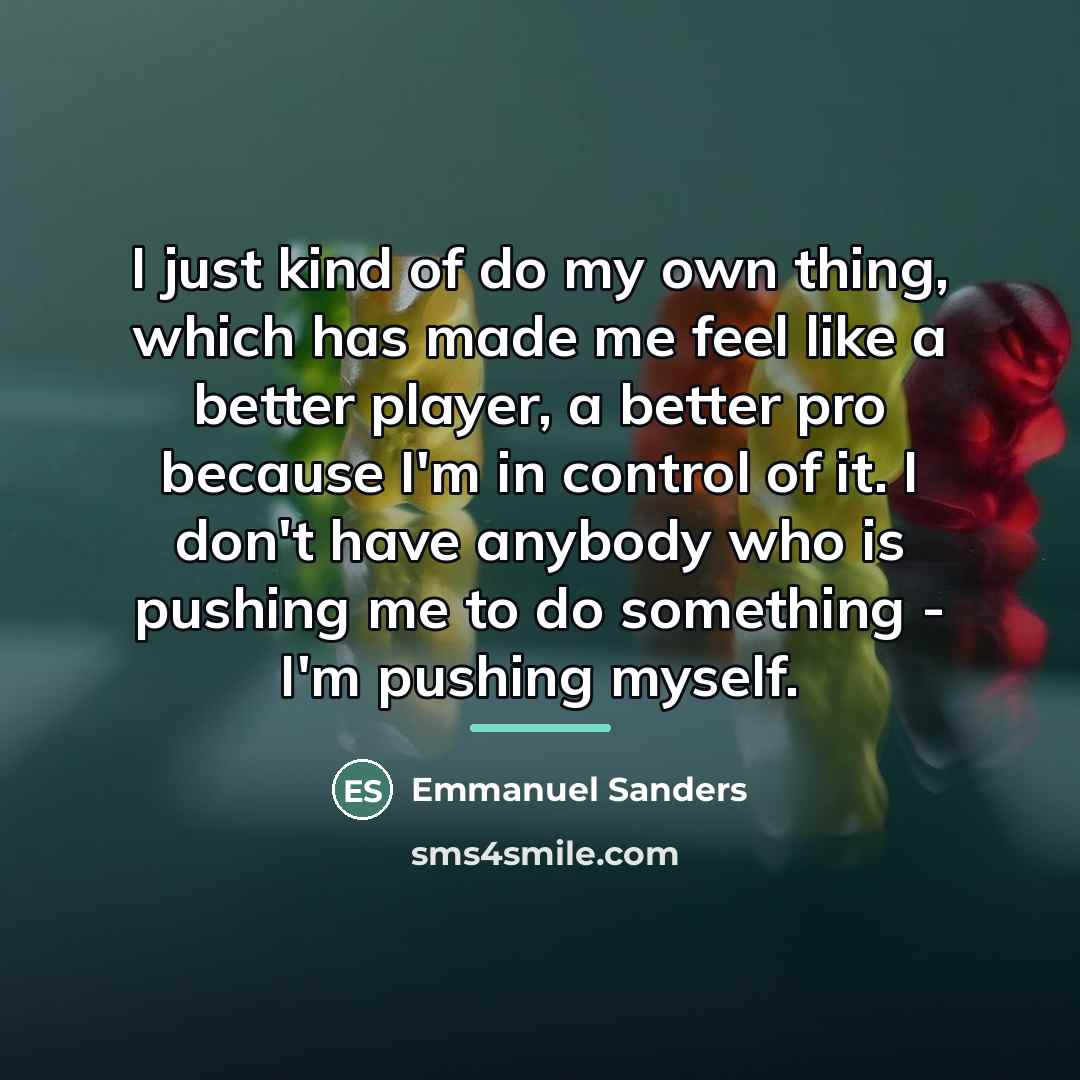 “I just kind of do my own thing, which has…” quote by Emmanuel Sanders