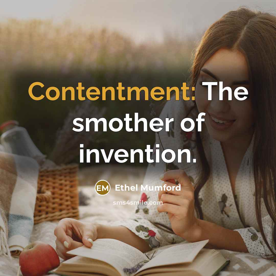 “Contentment: The smother of invention.…” quote by Ethel Mumford