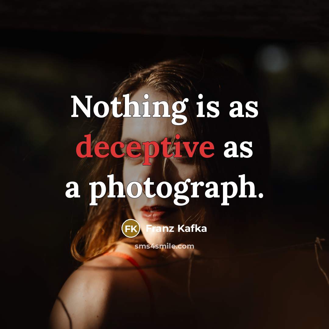 “Nothing is as deceptive as a photograph.…” quote by Franz Kafka