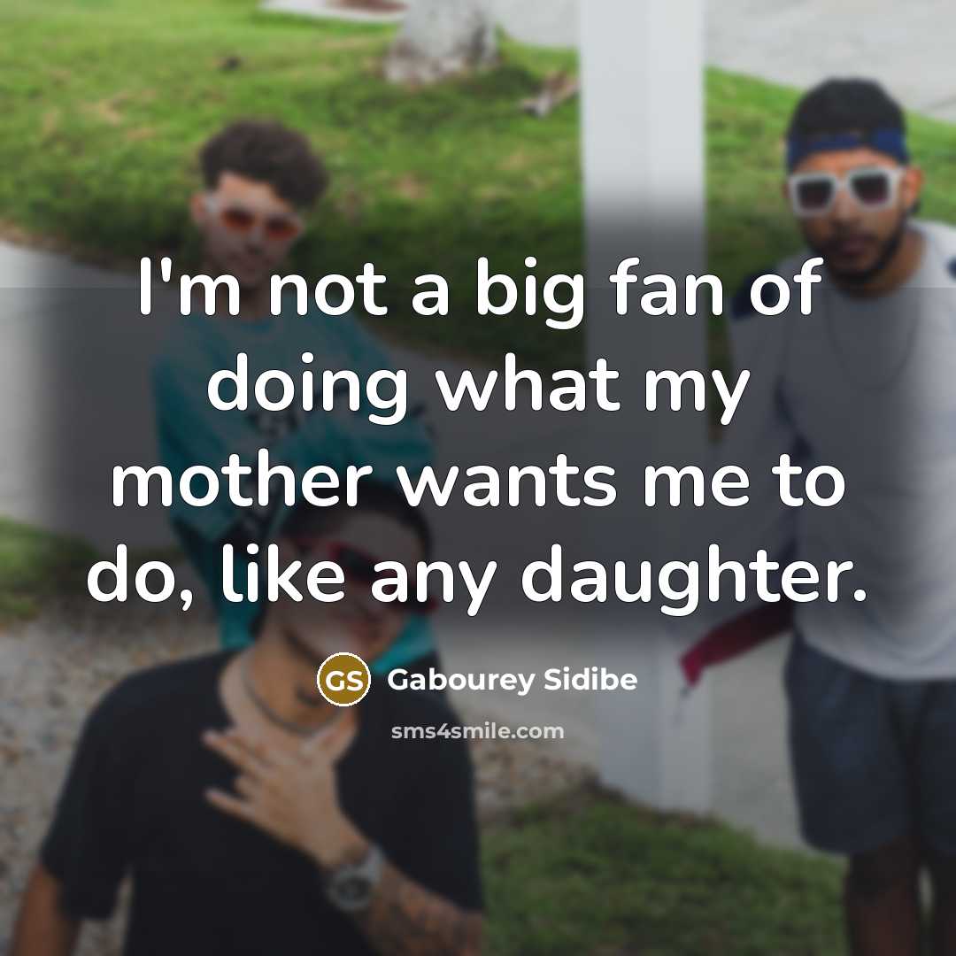 “I'm not a big fan of doing what my mother…” quote by Gabourey Sidibe