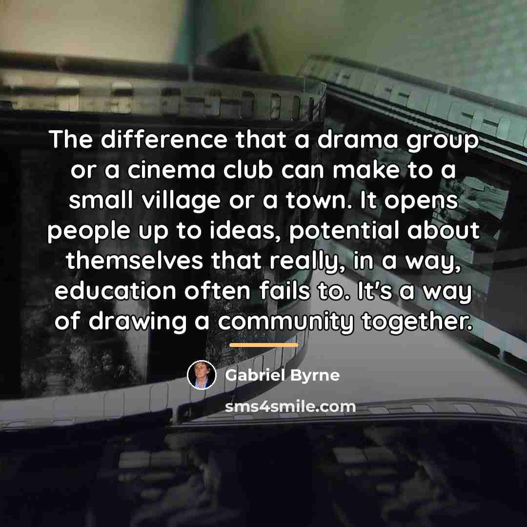 “The difference that a drama group or a cinema club…” quote by Gabriel Byrne